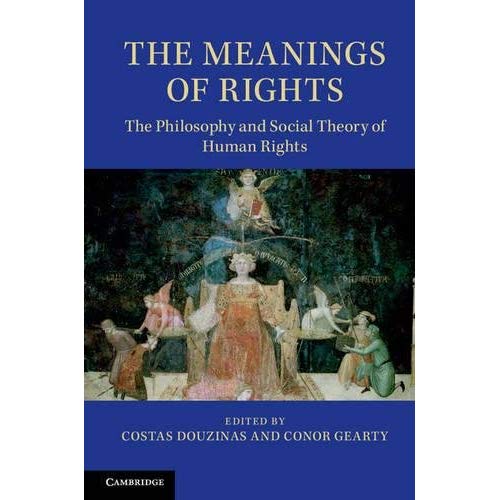 The Meanings of Rights: The Philosophy And Social Theory Of Human Rights