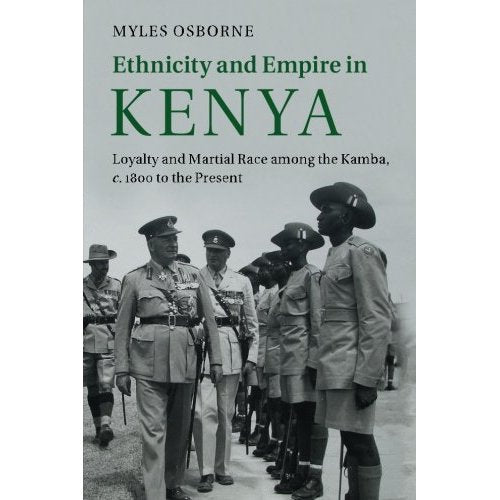 Ethnicity and Empire in Kenya: Loyalty and Martial Race among the Kamba, c.1800 to the Present