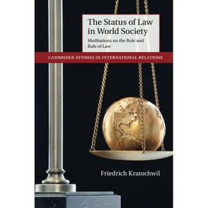 The Status of Law in World Society: Meditations On The Role And Rule Of Law (Cambridge Studies in International Relations)
