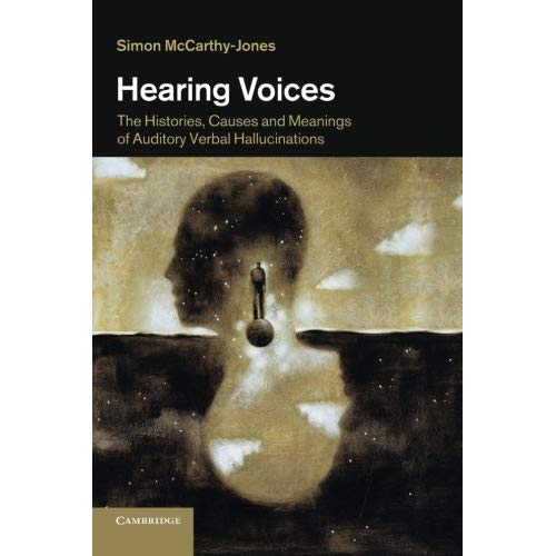 Hearing Voices: The Histories, Causes And Meanings Of Auditory Verbal Hallucinations