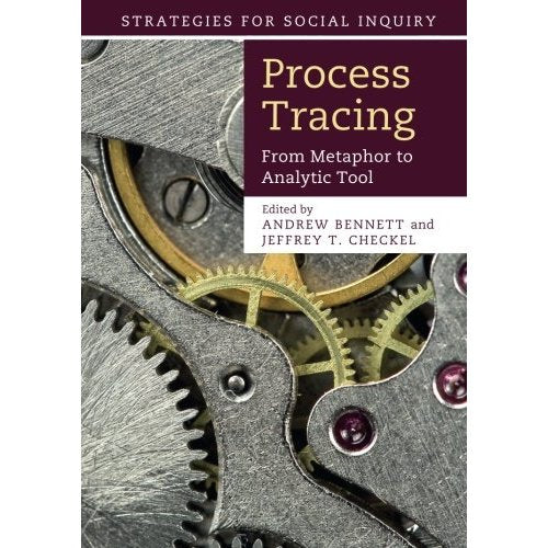 Process Tracing: From Metaphor To Analytic Tool (Strategies for Social Inquiry)