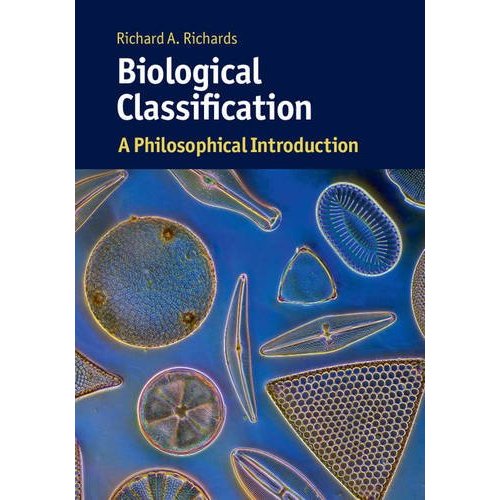 Biological Classification: A Philosophical Introduction (Cambridge Introductions to Philosophy and Biology)