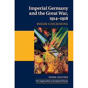 Imperial Germany and the Great War, 1914-1918 (New Approaches to European History)