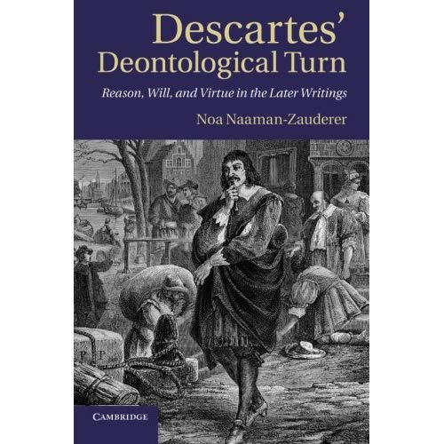 Descartes' Deontological Turn: Reason, Will, And Virtue In The Later Writings