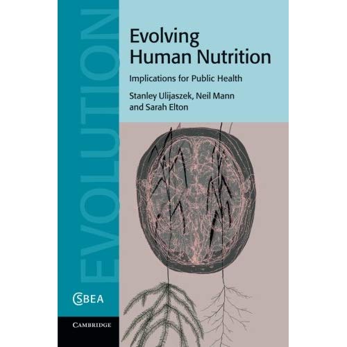 Evolving Human Nutrition: Implications For Public Health (Cambridge Studies in Biological and Evolutionary Anthropology)