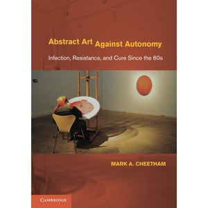 Abstract Art Against Autonomy: Infection, Resistance, And Cure Since The 60S