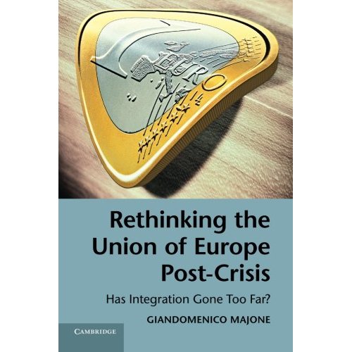Rethinking the Union of Europe Post-Crisis: Has Integration Gone Too Far?