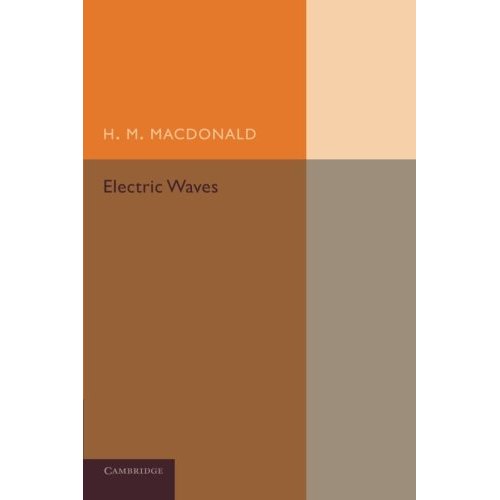 Electric Waves: Being An Adams Prize Essay In The University Of Cambridge