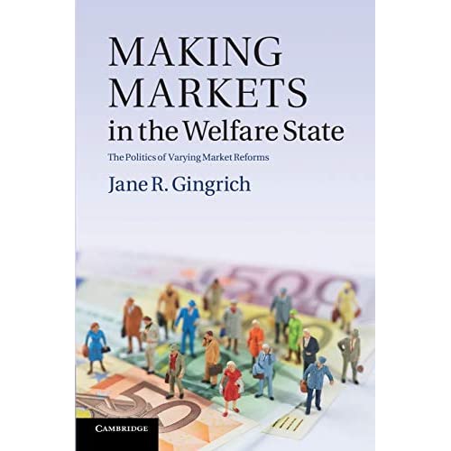 Making Markets in the Welfare State: The Politics of Varying Market Reforms (Cambridge Studies in Comparative Politics)
