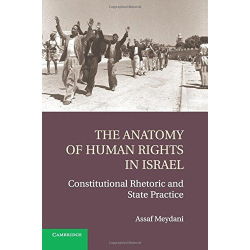 The Anatomy of Human Rights in Israel: Constitutional Rhetoric and State Practice
