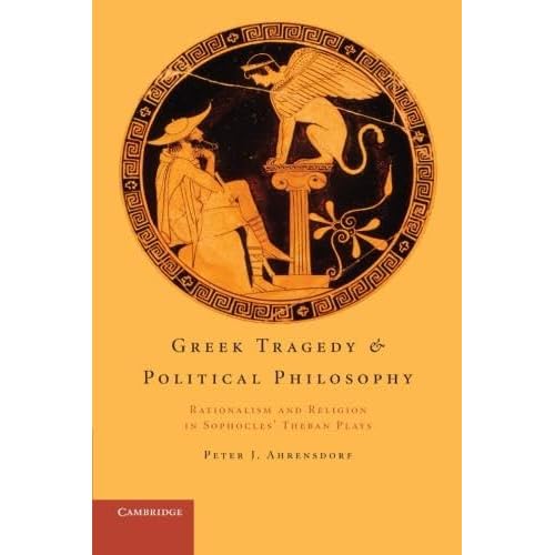 Greek Tragedy and Political Philosophy: Rationalism and Religion in Sophocles' Theban Plays