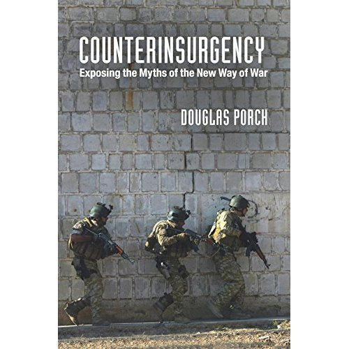 Counterinsurgency: Exposing the Myths of the New Way of War