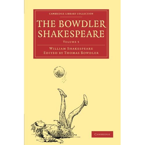 The Bowdler Shakespeare 6 Volume Paperback Set: The Bowdler Shakespeare: Volume 5 (Cambridge Library Collection - Shakespeare and Renaissance Drama)