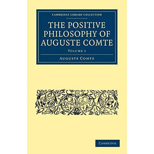 The Positive Philosophy of Auguste Comte: Volume 1 (Cambridge Library Collection - Science and Religion)