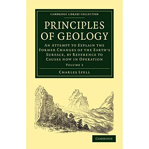 Principles of Geology: An Attempt to Explain the Former Changes of the Earth's Surface, by Reference to Causes now in Operation: Volume 2 (Cambridge Library Collection - Earth Science)