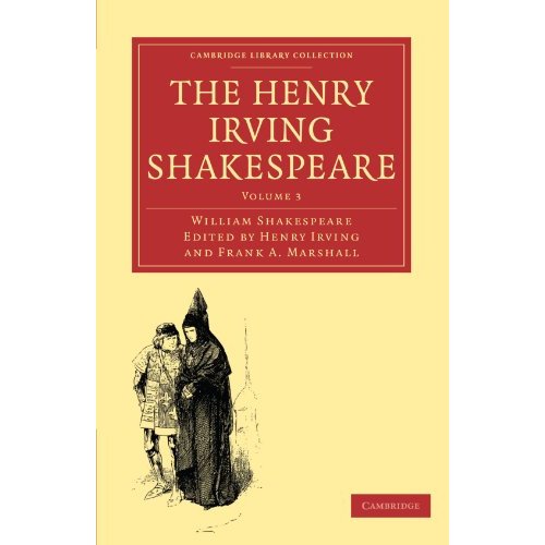 The Henry Irving Shakespeare 8 Volume Paperback Set: The Henry Irving Shakespeare: Volume 3 (Cambridge Library Collection - Shakespeare and Renaissance Drama)