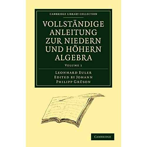 Vollstandige Anleitung zur Niedern und Hohern Algebra: Volume 1 (Cambridge Library Collection - Mathematics)