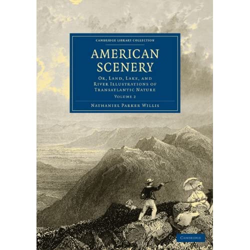 American Scenery: Or, Land, Lake, and River Illustrations of Transatlantic Nature: Volume 2 (Cambridge Library Collection - North American History)