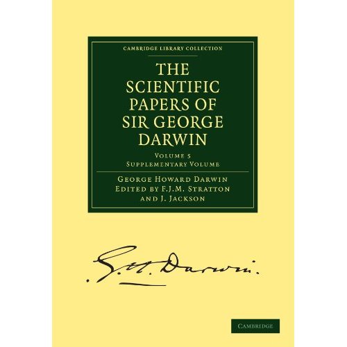 The Scientific Papers of Sir George Darwin 5 Volume Paperback Set: The Scientific Papers of Sir George Darwin: Supplementary Volume: Volume 5 (Cambridge Library Collection - Physical  Sciences)