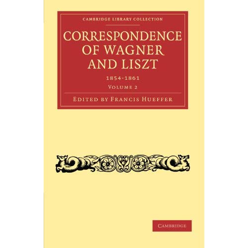Correspondence of Wagner and Liszt 2 Volume Paperback Set: Correspondence of Wagner and Liszt: 1854-1861 Volume 2 (Cambridge Library Collection - Music)