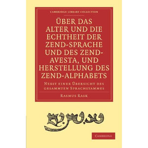 Uber das Alter und die Echtheit der Zend-sprache und des Zend-Avesta, und Herstellung des Zend-alphab: Nebst einer Übersicht des gesammten Sprachstammes (Cambridge Library Collection - Linguistics)