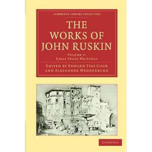 The Works of John Ruskin 39 Volume Paperback Set: The Works of John Ruskin Volume 1: Early Prose Writings (Cambridge Library Collection - Works of  John Ruskin)