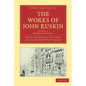 The Works of John Ruskin 39 Volume Paperback Set: The Works of John Ruskin Volume 3: Modern Painters I (Cambridge Library Collection - Works of  John Ruskin)