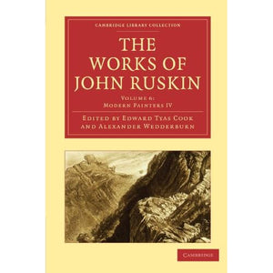 The Works of John Ruskin: Volume 6: Modern Painters IV (Cambridge Library Collection - Works of John Ruskin)