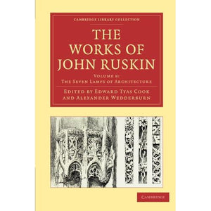 The Works of John Ruskin Volume 8: The Seven Lamps of Architecture (Cambridge Library Collection - Works of John Ruskin)