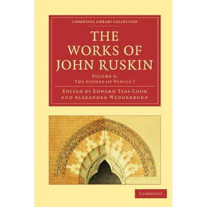 The Works of John Ruskin 39 Volume Paperback Set: The Works of John Ruskin Volume 9: The Stones of Venice I (Cambridge Library Collection - Works of  John Ruskin)