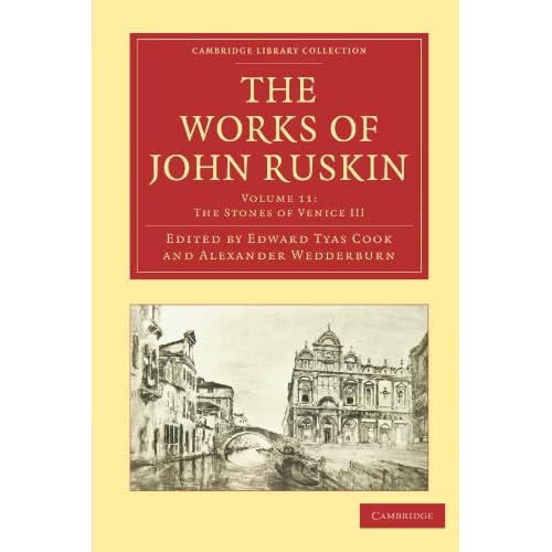 The Works of John Ruskin Volume 11: The Stones of Venice III (Cambridge Library Collection - Works of John Ruskin)