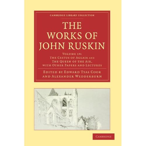 The Works of John Ruskin Volume 19: 'The Cestus of Aglaia' and 'The Queen of the Air' with Other Paper and Lectures: The Cestus of Aglaia and 'the ... Library Collection - Works of John Ruskin)