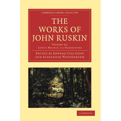 The Works of John Ruskin Volume 25: Love's Meinnie and Proserpina: Love's Meinie and Proserpina (Cambridge Library Collection - Works of John Ruskin)