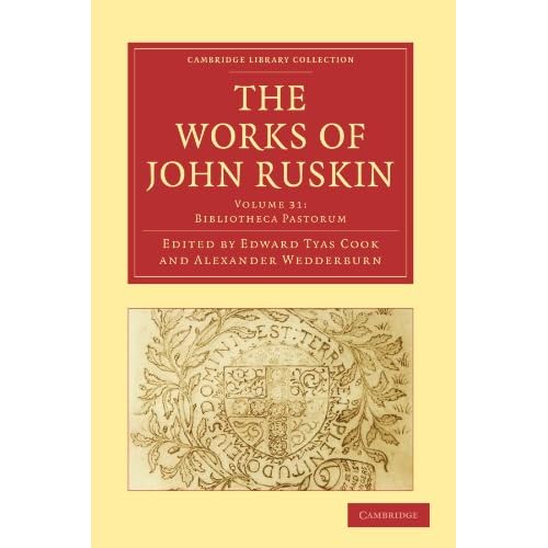 The Works of John Ruskin Volume 31: Bibliotheca Pastorum: Bibliotecha Pastorum (Cambridge Library Collection - Works of John Ruskin)