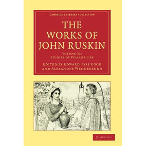 The Works of John Ruskin (Cambridge Library Collection - Literary Studies) (Volume 32): Studies of Pleasant Life (Cambridge Library Collection - Works of John Ruskin)