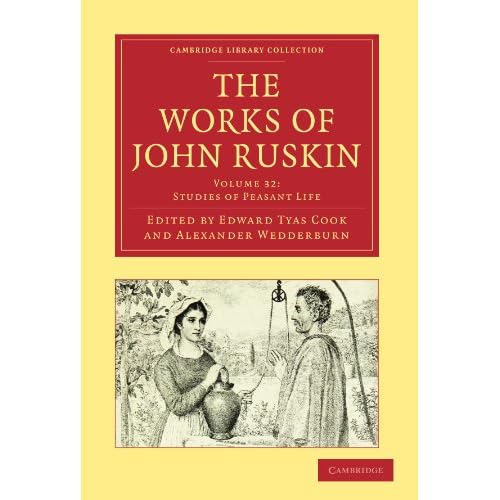 The Works of John Ruskin (Cambridge Library Collection - Literary Studies) (Volume 32): Studies of Pleasant Life (Cambridge Library Collection - Works of John Ruskin)