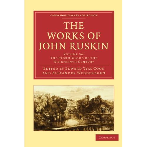 The Works of John Ruskin: The Storm-Cloud of the Nineteenth Century: Volume 34 (Cambridge Library Collection - Works of John Ruskin)