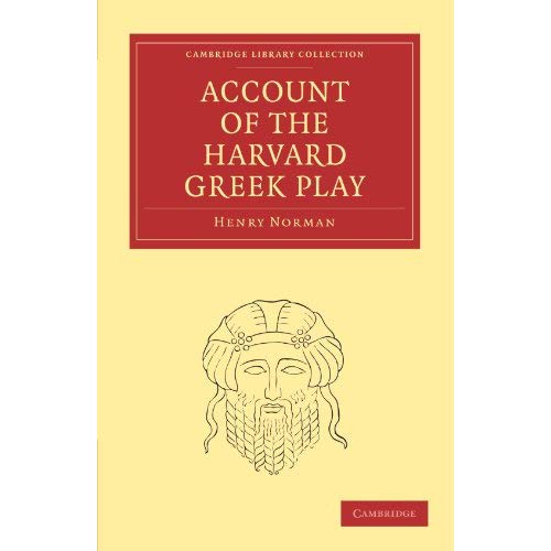 Account of the Harvard Greek Play (Cambridge Library Collection - Classics)