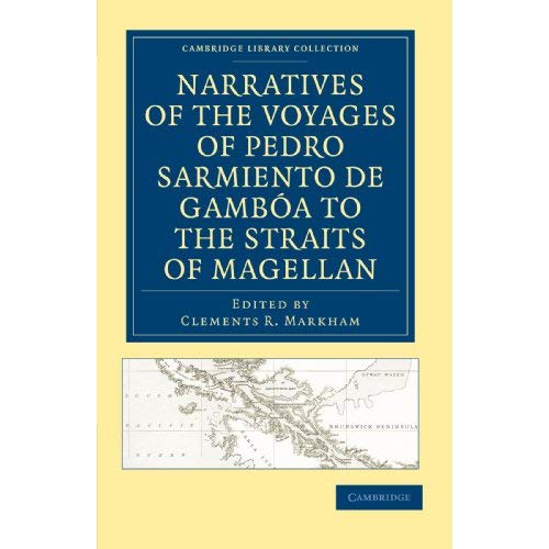 Narratives of the Voyages of Pedro Sarmiento de Gamboa to the Straits of Magellan (Cambridge Library Collection - Hakluyt First Series)