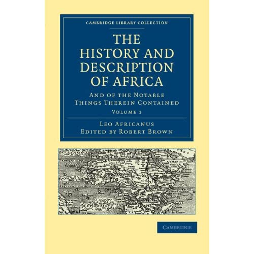 The History and Description of Africa: And of the Notable Things Therein Contained Volume 1