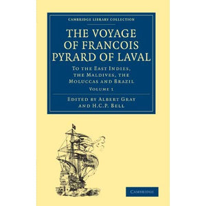 The Voyage of Francois Pyrard of Laval: To the East Indies, the Maldives, the Moluccas and Brazil Volume 1 (Cambridge Library Collection - Hakluyt First Series)