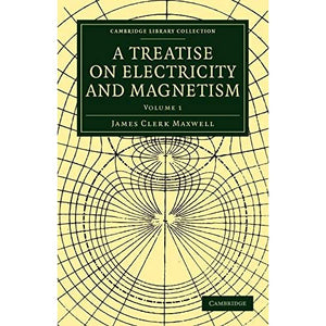 A Treatise on Electricity and Magnetism: Volume 1 (Cambridge Library Collection - Physical Sciences)