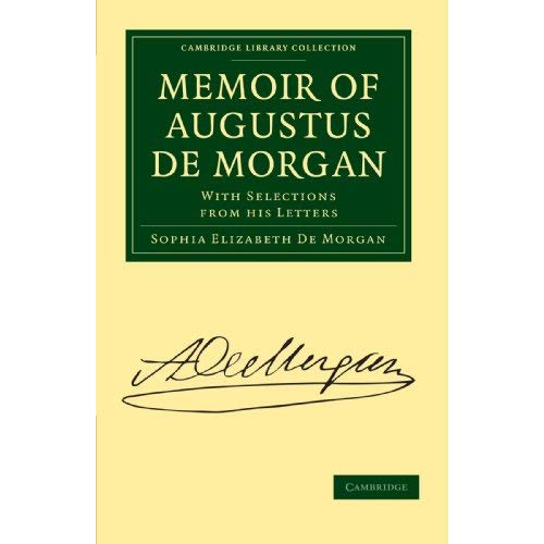 Memoir of Augustus De Morgan: With Selections from His Letters (Cambridge Library Collection - Physical  Sciences)