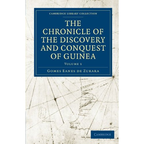 The Chronicle of the Discovery and Conquest of Guinea: Volume 1 (Cambridge Library Collection - Hakluyt First Series)