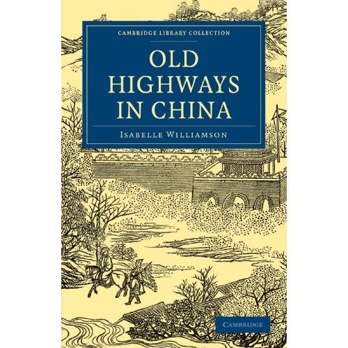 Old Highways in China (Cambridge Library Collection - Travel and Exploration in Asia)