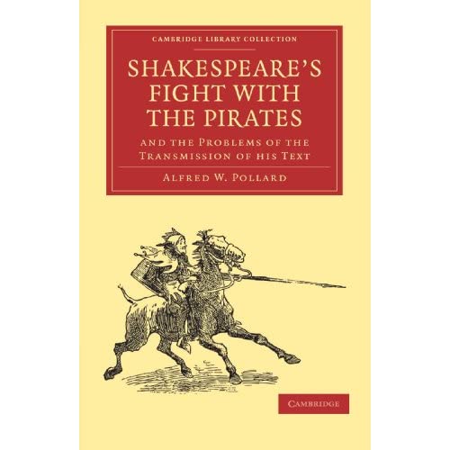 Shakespeare's Fight with the Pirates and the Problems of the Transmission of his Text (Cambridge Library Collection - Literary Studies)