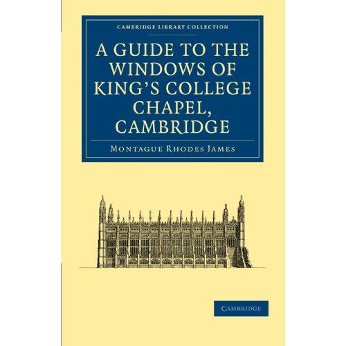 A Guide to the Windows of King's College Chapel, Cambridge (Cambridge Library Collection - Cambridge)