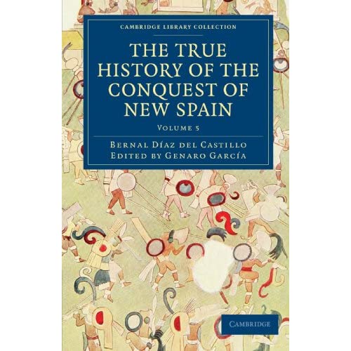 The True History of the Conquest of New Spain, Volume 5 (Cambridge Library Collection - Archaeology)