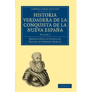 Historia Verdadera de la Conquista de la Nueva Espana, Vol 2: Volume 2 (Cambridge Library Collection - Latin American Studies)