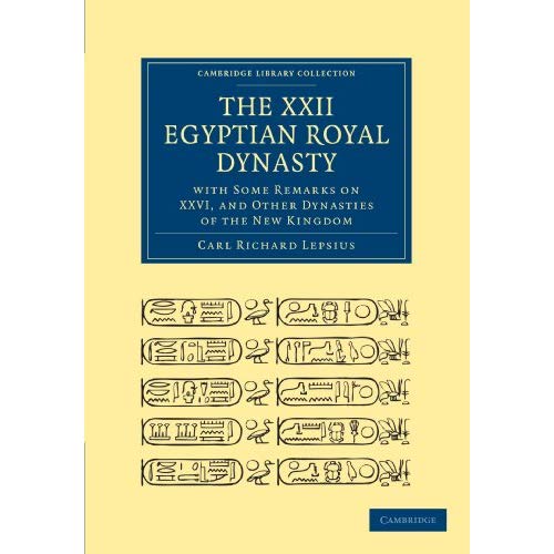 The XXII. Egyptian Royal Dynasty, with Some Remarks on XXVI, and Other Dynasties of the New Kingdom (Cambridge Library Collection - Egyptology)